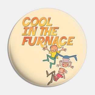 Cool In The Furnace Pin