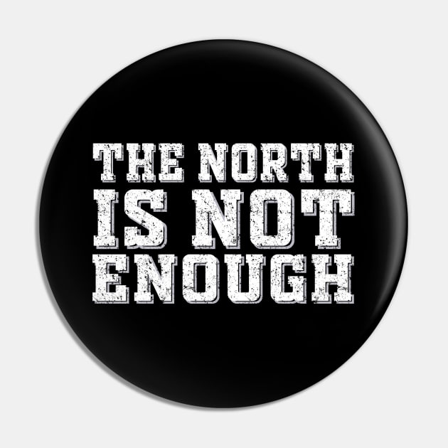 the north is not enough Pin by Malame