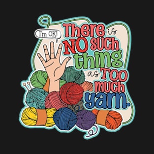 There is no such thing as too much yarn design T-Shirt