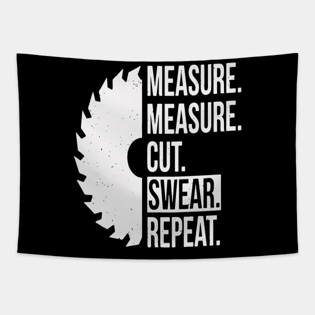 Measure Measure Cut Swear Repeat Wood-Working Gift Tapestry by Pretr=ty