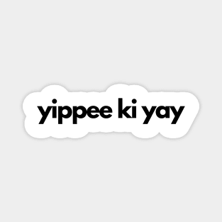 yippee ki yay Magnet