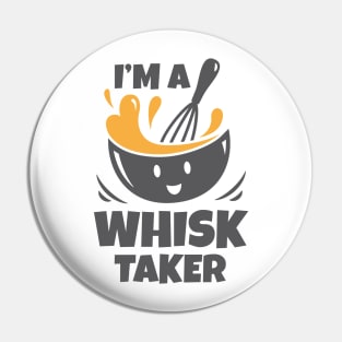 I'm A Whisk Taker Pin