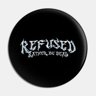 Refused Rather be Dead Pin