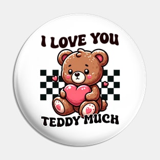 I Love You Teddy Much Pin