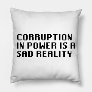 Corruption In Power Is a Sad Reality Pillow