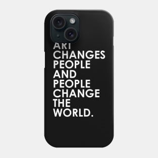 Art Changes People Phone Case