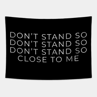 Don't Stand So Close To Me Tapestry