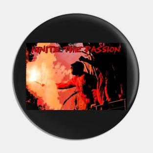 Ignite The Passion Pin