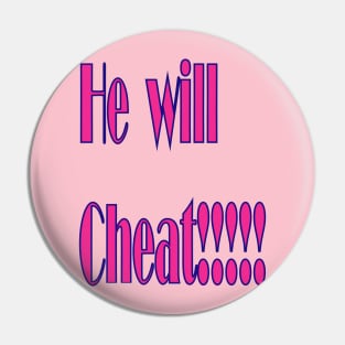 He Will Cheat Pin