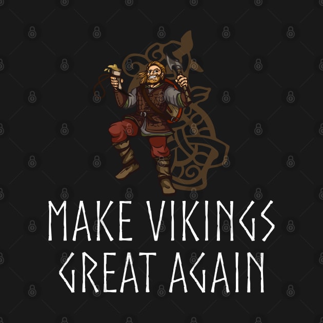 Make Vikings Great Again by Styr Designs