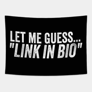 Influencer Humor Let Me Guess Link in Bio Meme Quote Tapestry