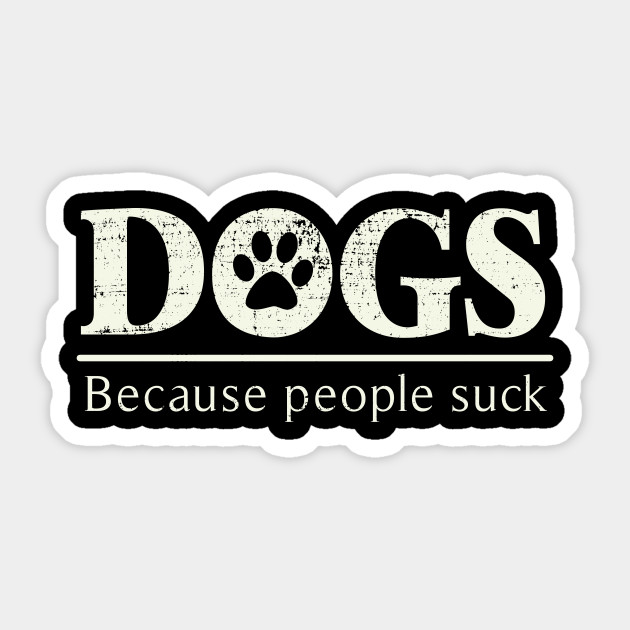 Dogs Because People Suck Vnyl Decal Wndow Decal - Etsy