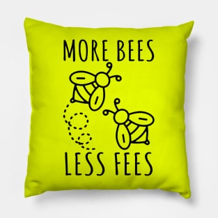 More Bees Less Fees Pillow