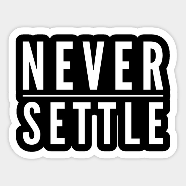 Never Settle Quote Sticker Teepublic Au