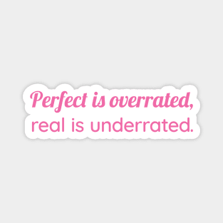 Perfect Is Overrated - Be Real, Not Perfect Magnet