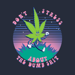 Don’t Stress About the Dumb Shit T-Shirt