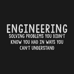 Funny Engineers Gift,  Solving Problems T-Shirt