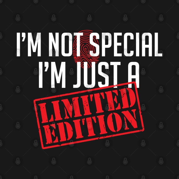 I'm not special, I'm just a Limited Edition by alltheprints