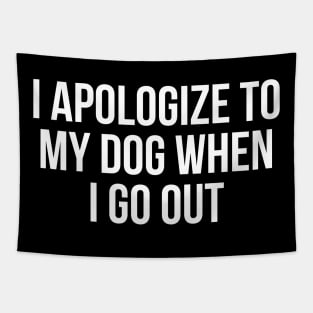 I Apologize To My Dog When I Go Out Tapestry