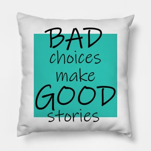 Bad Choices make Good stories Pillow