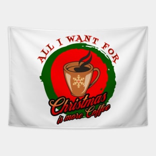 All I Want For Christmas Is More Coffee Caffeine Caffeinated Xmas Tapestry