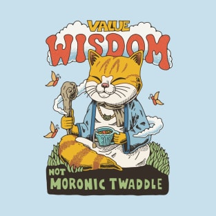 Value wisdom, not moronic twaddle T-Shirt