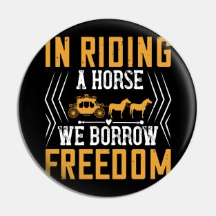In Riding A Horse We Borrow Freedom Pin
