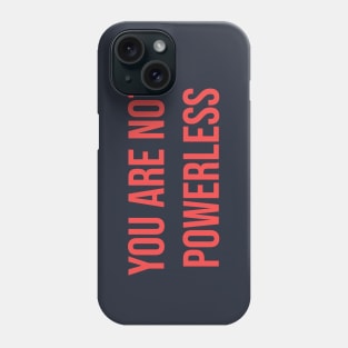 You Are Not Powerless | Inspirational Sayings Typography Design Phone Case