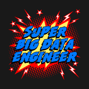 Super Big Data Engineer T-Shirt