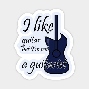 I like guitar but I'm not a guitarist Magnet