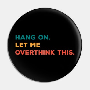 Hang On Let Me Overthink This Pin