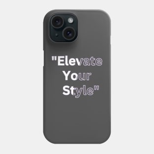 Elevate Your Style" Phone Case