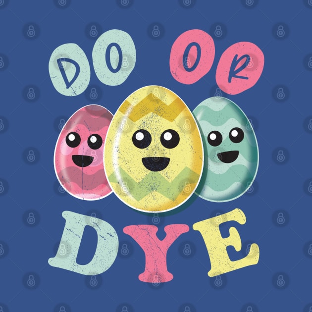 Do Or Dye - Funny Cute Colored Easter Eggs by bonmotto