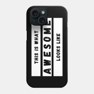 This is What Awesome Looks Like. Fun Self Confidence Design. Phone Case