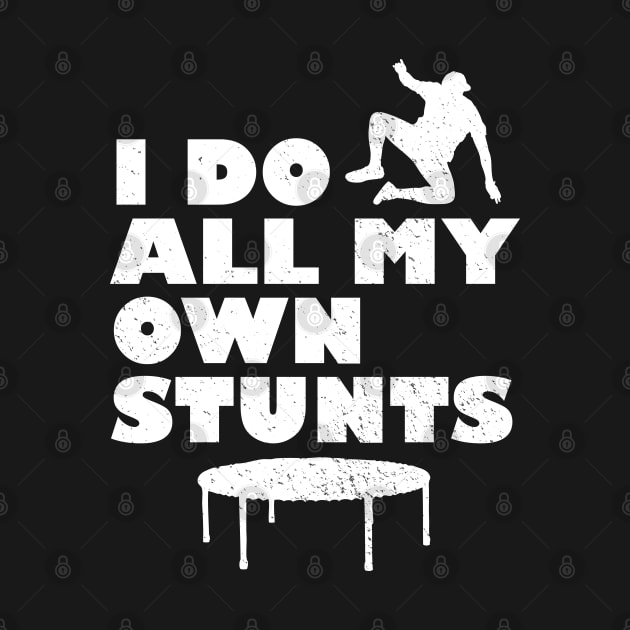 I Do All My Own Stunts by BraaiNinja