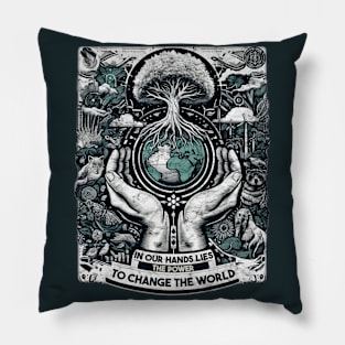 In Our Hands Lies The Power To Change The World Pillow