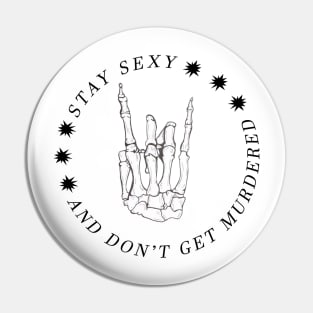 Stay Sexy and Don't get murdered - My Favorite Murder Pin