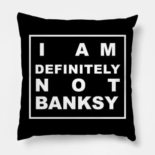 I AM DEFINITELY NOT BANKSY Pillow