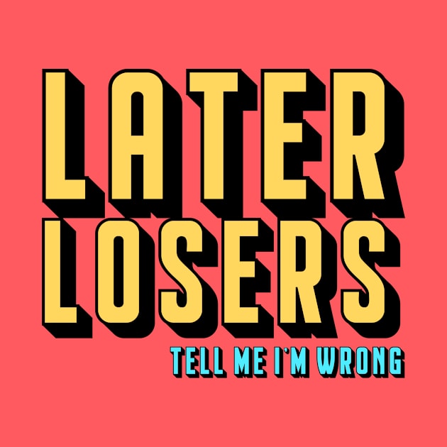 Later Losers by TMIWPod Merch Store