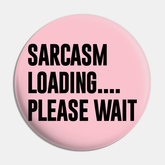 Sarcasm Loading Please Wait Funny Typography Pin by NomiCrafts