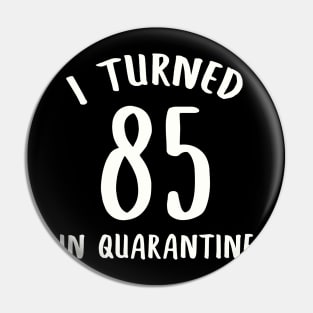 I Turned 85 In Quarantine Pin