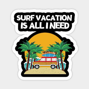 SURF VACATION IS ALL I NEED Magnet