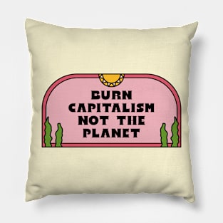 Burn Capitalism Not The Planet Pillow