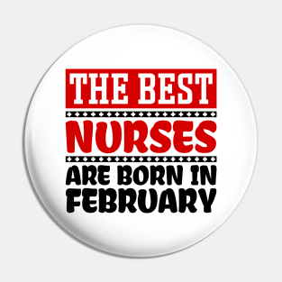 The Best Nurses are Born in February Pin