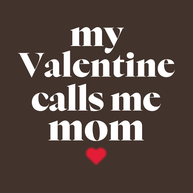 My Valentine Calls Me Mama! Family Valentines - Mommy Valentines day by 2beok2