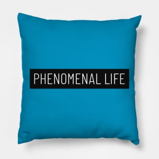 Phenomenal Life Pillow