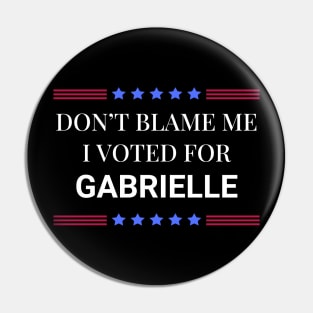 Don't Blame Me I Voted For Gabrielle Pin