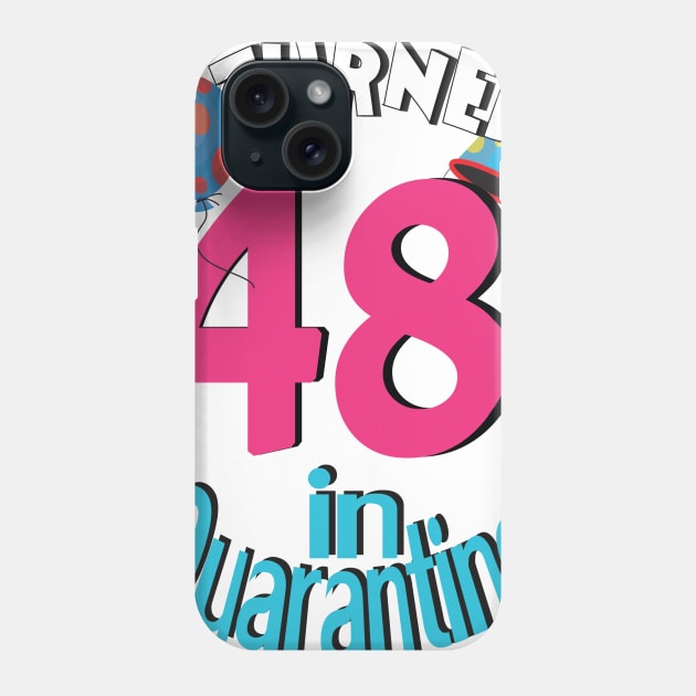 I turned 48 in quarantined Phone Case by bratshirt
