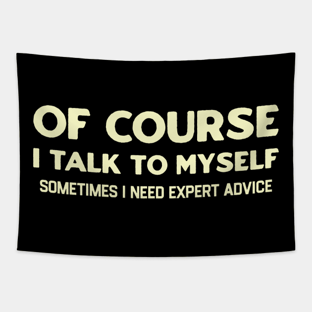 Of Course I Talk to Myself Tapestry by TikaNysden