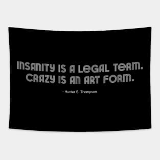 Insanity is a legal term. Crazy is an art form. Tapestry